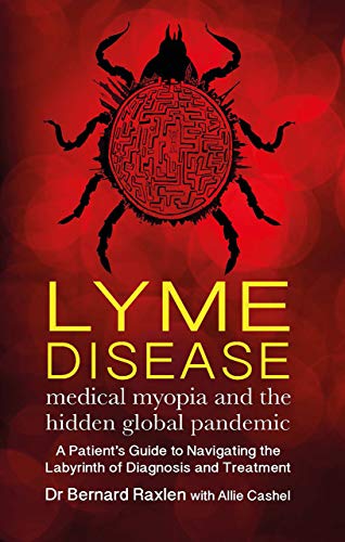 Lyme Disease - medical myopia and the hidden global pandemic: A guide to navigating the labyrinth of diagnosis and treatment: Medical Myopia & the Hidden Global Pandemic Lyme Disease - medical myopia and the hidden global pandemic: A guide to navigating the labyrinth of diagnosis and treatment: Medical Myopia & the Hidden Global Pandemic