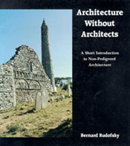 Architecture Without Architects: A Short Introduction to Non-Pedigreed Architecture von University of New Mexico Press