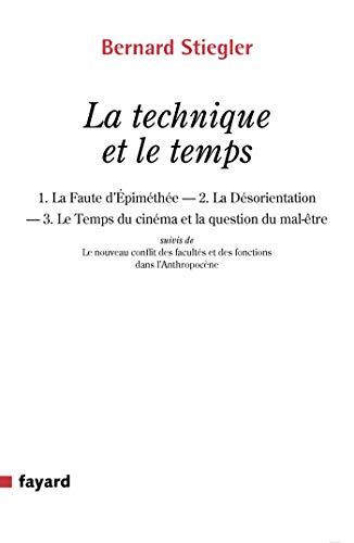 La technique et le temps: 1. La Faute d Épiméthée. 2. La Désorientation 3. Le Temps du cinéma et la question du mal-être