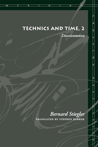 Technics and Time, 2: Disorientation (Meridian: Crossing Aesthetics) von Stanford University Press