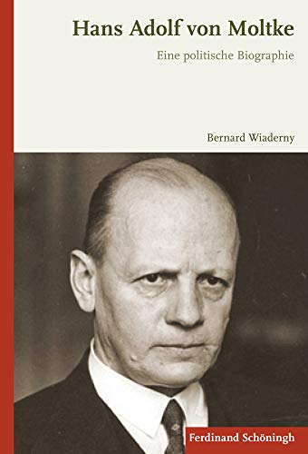 Hans Adolf von Moltke: Eine politische Biographie