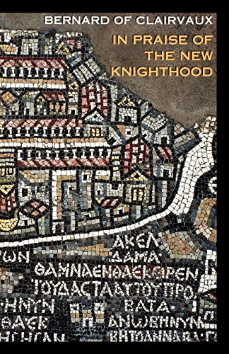 In Praise of the New Knighthood: A Treatise on the Knights Templar and the Holy Places of Jerusalem (Cistercian Fathers, Band 19)