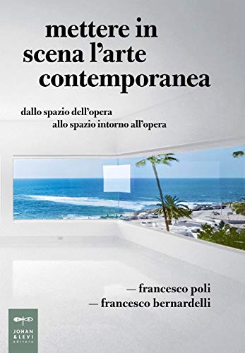 Mettere in scena l'arte contemporanea. Dallo spazio dell'opera allo spazio intorno all'opera (Parole e immagini) von Johan & Levi