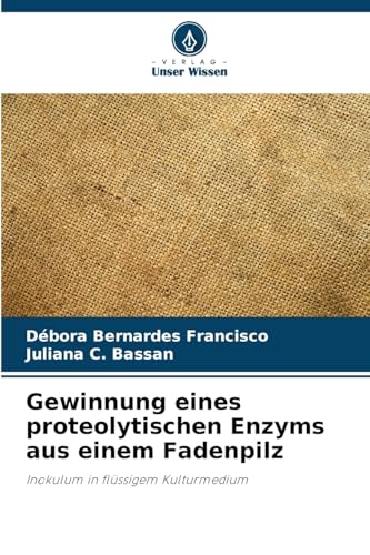 Gewinnung eines proteolytischen Enzyms aus einem Fadenpilz: Inokulum in flüssigem Kulturmedium von Verlag Unser Wissen