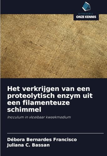 Het verkrijgen van een proteolytisch enzym uit een filamenteuze schimmel: Inoculum in vloeibaar kweekmedium von Uitgeverij Onze Kennis