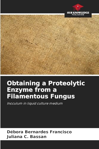 Obtaining a Proteolytic Enzyme from a Filamentous Fungus: Inoculum in liquid culture medium von Our Knowledge Publishing