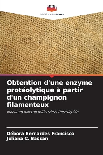 Obtention d'une enzyme protéolytique à partir d'un champignon filamenteux: Inoculum dans un milieu de culture liquide von Editions Notre Savoir