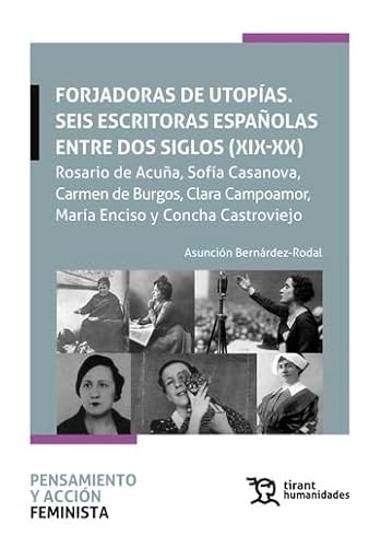 Forjadores de utopías. Seis escritoras españolas entre dos siglos (XIX-XX) Rosario de Acuña, Sofía Casanova, Carmen de Burgos (Pensamiento y acción feminista) von Tirant Humanidades
