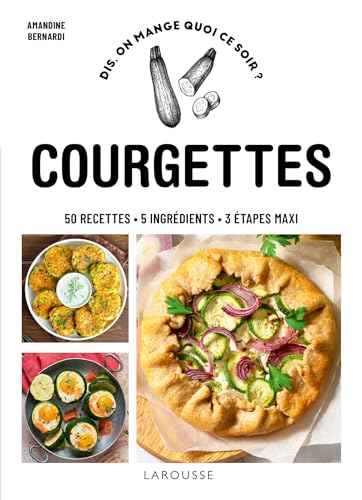 Courgettes: 50 recettes, 5 ingrédients, 3 étapes maxi von Larousse