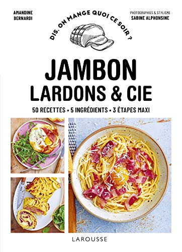 Jambon, bacon, lardons & cie: 50 recettes - 5 ingrédients - 3 étapes maxi