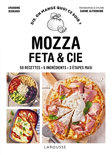 Mozza, feta & cie: 50 recettes. 5 ingrédients. 3 étapes maxi