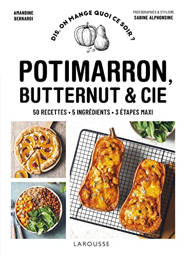 Potimarron, butternut et cie: 50 recettes - 5 ingrédients - 3 étapes maxi von LAROUSSE