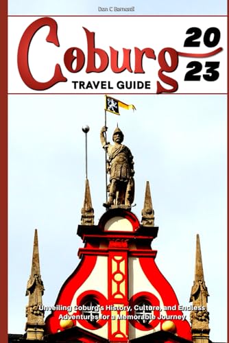 Coburg Travel Guide 2023: Unveiling Coburg's History, Culture, and Endless Adventures for a Memorable Journey. von Independently published