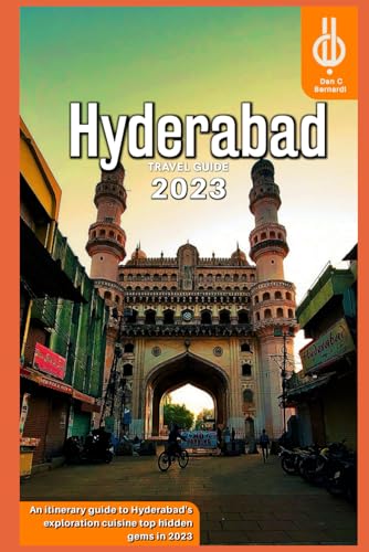 Hyderabad Travel Guide 2023: An itinerary guide to Hyderabad's exploration cuisine top hidden gems in 2023. von Independently published