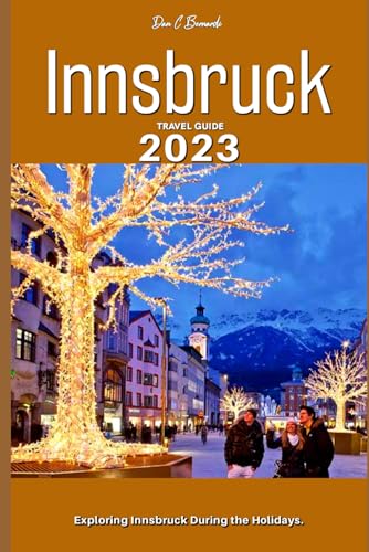 Innsbruck Travel Guide 2023: Exploring Innsbruck During the Holidays. von Independently published