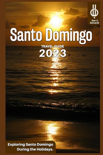 Santo Domingo Travel Guide 2023: Exploring Santo Domingo During the Holidays von Independently published