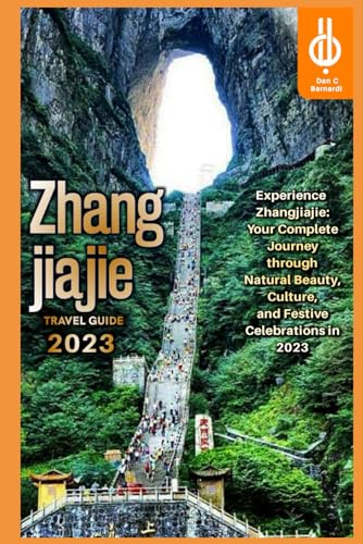 Zhangjiajie Travel Guide 2023: Experience Zhangjiajie: Your Complete Journey through Natural Beauty, Culture, and Festive Celebrations in 2023 von Independently published