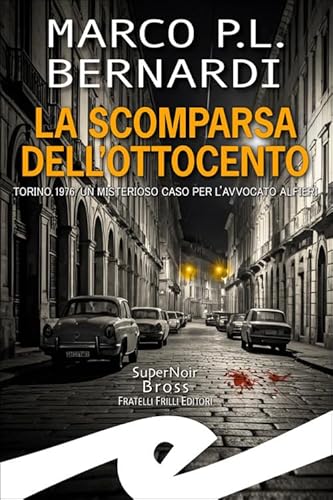 La scomparsa dell'Ottocento. Torino, 1976. Un misterioso caso per l'avvocato Alfieri La scomparsa dell'Ottocento. Torino, 1976. Un misterioso caso per l'avvocato Alfieri von Frilli