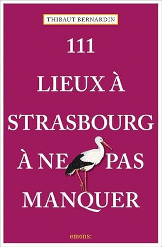 111 Lieux à Strasbourg à ne pas manquer: Guide touristique