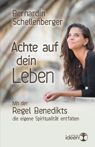 Achte auf dein Leben (Sonderausgabe): Mit der Regel Benedikts die eigene Spiritualität entfalten von Verlag der Ideen