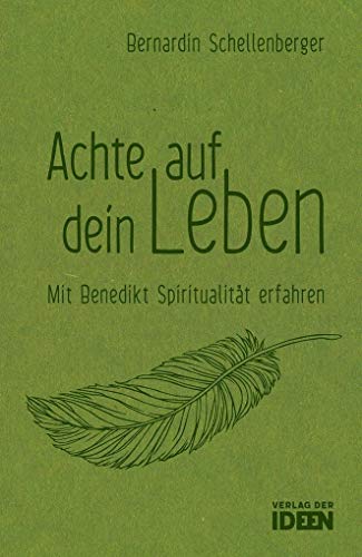 Achte auf dein Leben: Mit Benedikt Spiritualität erfahren