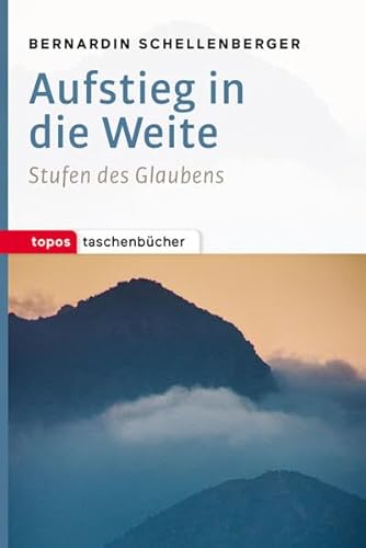 Aufstieg in die Weite: Stufen des Glaubens (Topos Taschenbücher) von Topos plus