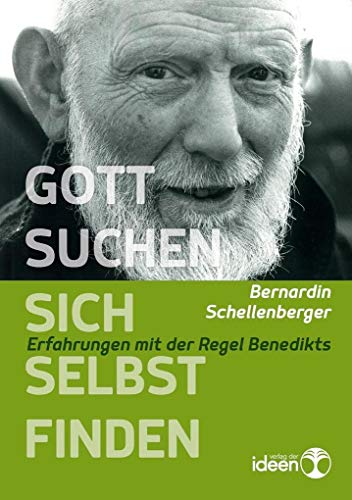 Gott suchen - sich selbst finden: Erfahrungen mit der Regel Benedikts von Verlag der Ideen