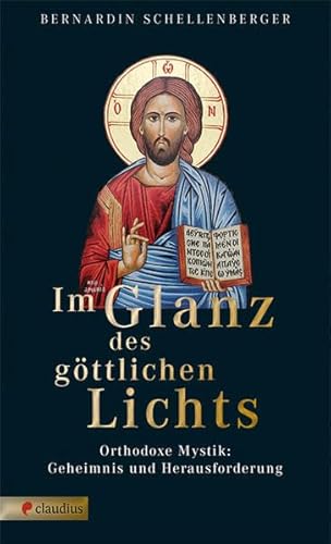 Im Glanz des göttlichen Lichts: Orthodoxe Mystik: Geheimnis und Herausforderung