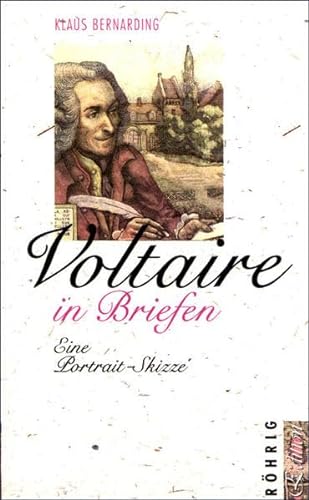 Voltaire in Briefen: Eine Portrait-Skizze in neuer Auswahl und ÜberSetzung