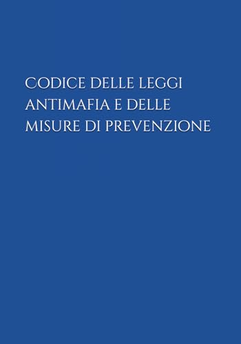 Codice delle leggi antimafia e delle misure di prevenzione von Independently published