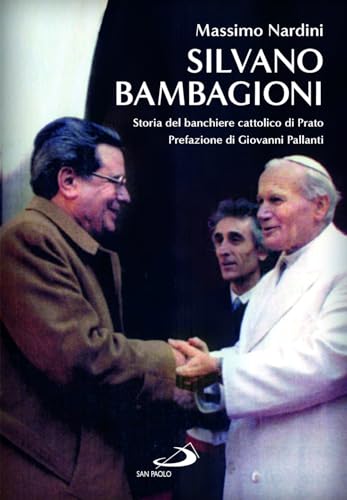 Silvano Bambagioni. Storia del banchiere cattolico di Prato (Testimoni del nostro tempo) von San Paolo Edizioni
