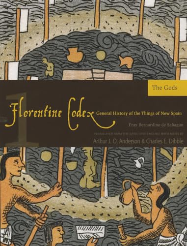 Florentine Codex: Book 1: Book 1: The Gods: Book 1: The Gods Volume 1 (Florentine Codex: General History of the Things of New Spain, Band 1)