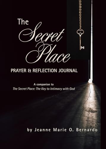 The Secret Place Prayer & Reflection Journal: A companion to "The Secret Place: The Key to Intimacy with God" von Independently published