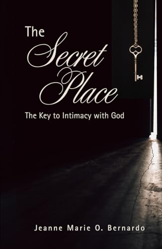 The Secret Place: The Key to Intimacy with God von Independently published