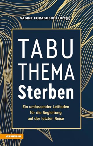 Tabuthema Sterben: Ein umfassender Leitfaden für die Begleitung auf der letzten Reise von Athesia Tappeiner Verlag