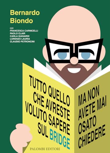 Tutto quello che avreste voluto sapere sul bridge. Ma non avete mai osato chiedere Tutto quello che avreste voluto sapere sul bridge. Ma non avete mai osato chiedere von Palombi Editori