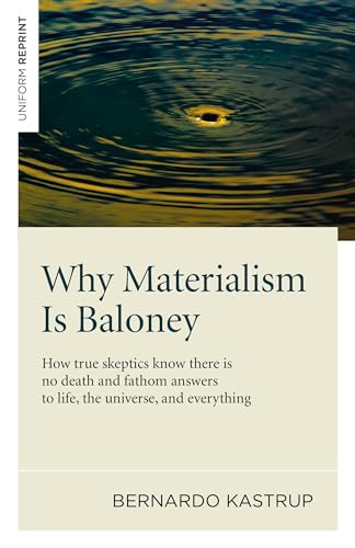 Why Materialism Is Baloney: How True Skeptics Know There Is No Death and Fathom Answers to Life, the Universe, and Everything von Iff Books