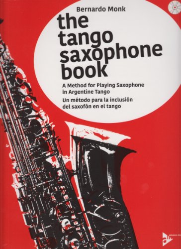 The Tango Saxophone Book: A Method for Playing Saxophone in Argentine Tango. Saxophon. Lehrbuch. (Advance Music)