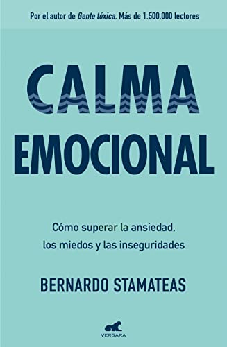 Calma Emocional: Cómo Superar La Ansiedad, Los Miedos Y Las Inseguridades / Inner Peace. How to Overcome Anxiety, Fears, and Insecurities: Por el ... tóxica. Más de 1.500.000 lectores. (Vergara) von Vergara (Ediciones B)