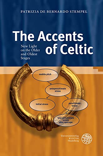 The Accents of Celtic: New Light on the Older and Oldest Stages (Indogermanische Bibliothek, 3. Reihe: Untersuchungen) von Universitätsverlag Winter GmbH Heidelberg