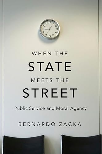 When the State Meets the Street: Public Service and Moral Agency von Belknap Press