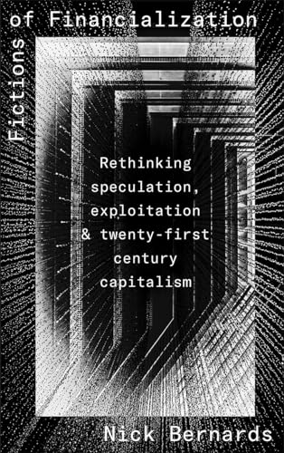 Fictions of Financialization: Rethinking Speculation, Exploitation and Twenty-first Century Capitalism
