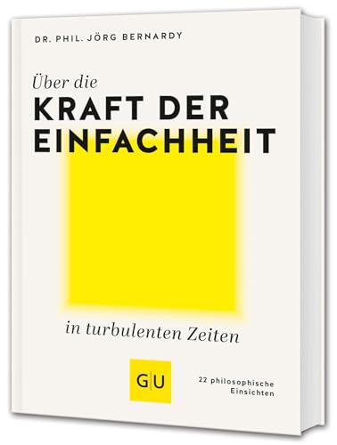 Über die Kraft der Einfachheit in turbulenten Zeiten: 22 philosophische Einsichten (GU Mind & Soul Einzeltitel)
