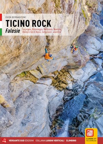 Ticino Rock. Falesie Locarnese, Valle Maggia, Bellinzona, Moesano, Riviera e Val di Blenio, Sottoceneri, Leventina (Luoghi verticali) von Versante Sud