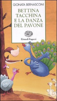 Bettina tacchina e la danza del pavone. Ediz. illustrata (Storie e rime) von Einaudi Ragazzi