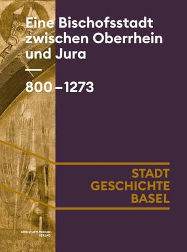 Eine Bischofsstadt zwischen Oberrhein und Jura. 800-1273 (Stadt.Geschichte.Basel) von Merian, Christoph Verlag