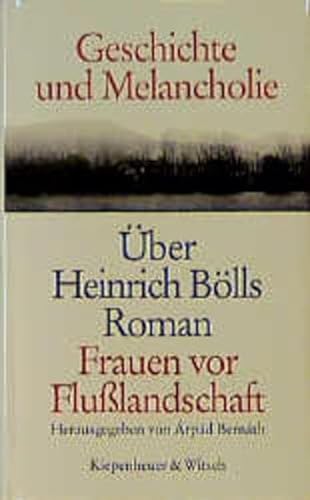 Geschichte und Melancholie: Über Heinrich Bölls Roman Frauen vor Flusslandschaft