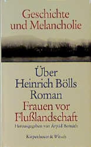 Geschichte und Melancholie: Über Heinrich Bölls Roman Frauen vor Flusslandschaft