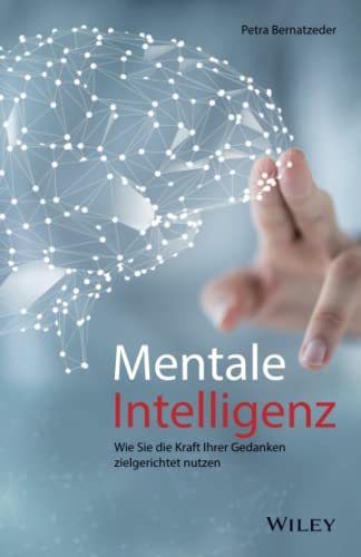 Mentale Intelligenz: Wie Sie die Kraft Ihrer Gedanken zielgerichtet nutzen
