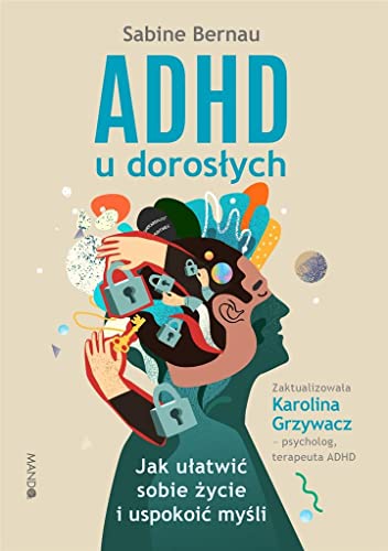 ADHD u dorosłych: Jak ułatwić sobie życie i uspokoić myśli